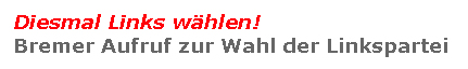 Bremer Aufruf zur Wahl der Linkspartei: Diesmal links whlen!