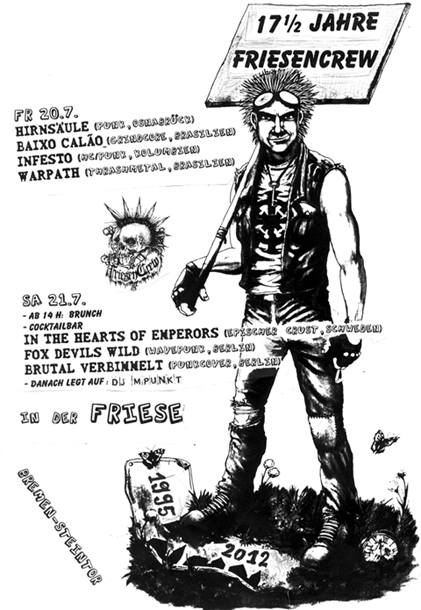 CREW-FESTIVAL mit: FR. HIRNSULE (Osnabrck), BAIXO CALO (Brasilien), INFESTO (Kolumbien), WAEPATH (Brasilien). SA. Ab 14:00 h Brunch und Cocktailbar, IN THE HEARTS OF EMPERORS (Sweden),  FOX DEVILS WILD (Berlin), BRUTAL VERBIMMELT (Berlin), Danach legt auf: DJ MPUNKT JUZ Friese in der Friesenstrae 124, by Friesencrew, 21:00 h.