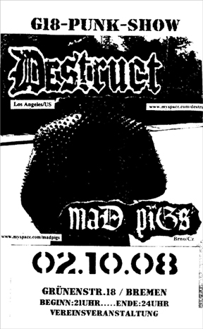 DESTRUCT (Los Angeles US), MAD PIGS (BRNO CZ), G18, Grnenstrae 18 in 28199 Bremen-Neustadt, 21.00 h, Ende 24.00 h.