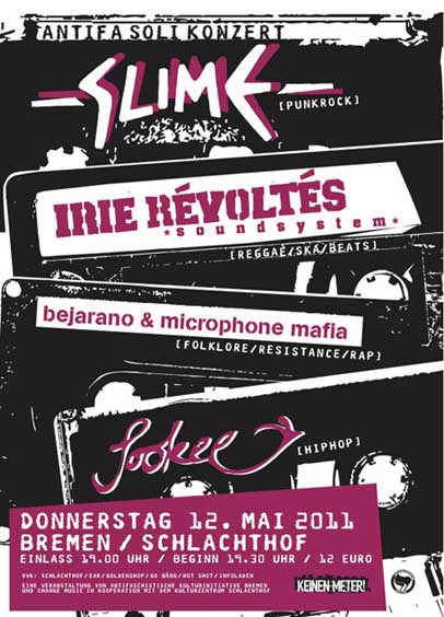 Soli-Konzert fr die antifaschistische Kampagne Keinen Meter mit: SLIME (Politischer Punkrock aus Hamburg), IRIEREVOLTESSOUNDSYSTEM (Reggae/Ska Mixture aus Heidelberg), SOOKEE (HipHop aus Berlin)